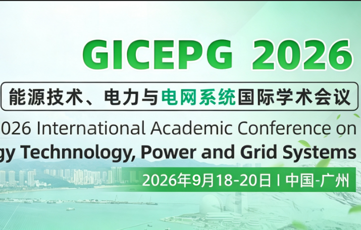 2026 International Academic Conference on Energy Technology, Power and Grid Systems (GICEPG 2026)