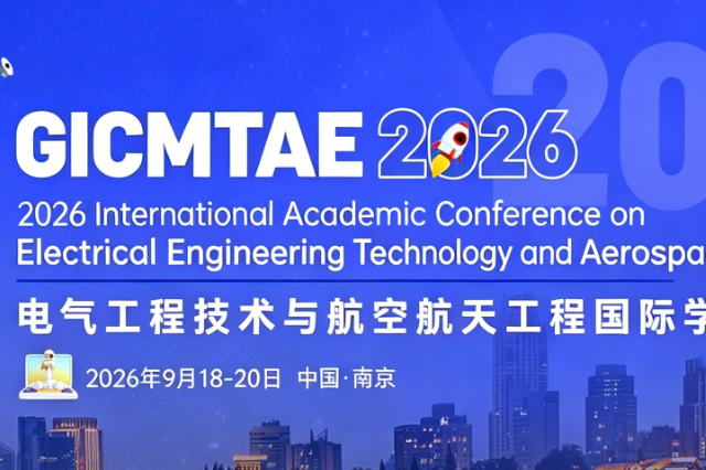 2026 International Academic Conference on Electrical Engineering Technology and Aerospace Engineering (GICMTAE 2026)