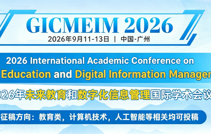 2026 International Academic Conference on Future Education and Digital Information Management (GICMEIM 2026)