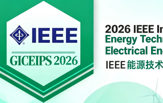 2026 IEEE International Conference on Energy Technology, Power Systems and Electrical Engineering (GICEIPS 2026)